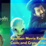 Ayalaan Movie Release Date, Casts and Crew, Trailer, Budgets