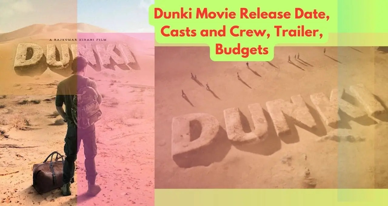 Dunki Movie Release Date, Casts and Crew, Trailer, Budgets